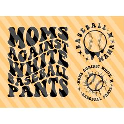 moms against white baseball pants svg, baseball svg, baseball fan svg, baseball vibes svg, baseball mom svg, wavy stacke