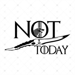 Not Today Shirt Svg, Saying Shirt Svg, Game Of Thrones Shirt Svg, Movies Shirt Svg, Silhouette, Cut File, Decal Svg, Png