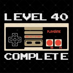Level 40 complete Video Gamer 1978 40th Birthday svg