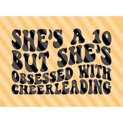 She's A 10 But She's Obsessed With Cheerleading SVG, Cheerleader Svg, Cheer Vibes Svg, Cheer Shirt Svg, Sports Svg, Chee