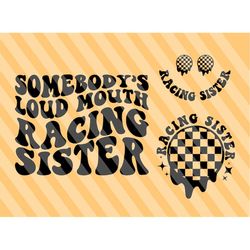 Somebody's Loud Mouth Racing Sister Png Svg, Racing Svg, Racing Mom Svg, Racing Fan Svg, Derby Wife Svg, Race Shirt SVG,