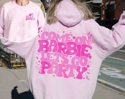 come on lets go party double sided sweatshirt hoodie life in plastic vintage doll 2 side tee party girls doll baby girl