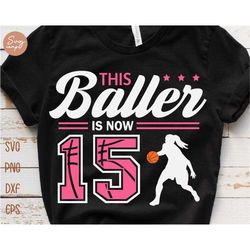 This Baller is Now 15 Svg, Birthday Girls Basketball Svg, 15th Birthday Girl Svg, Basketball Birthday Svg, Basketball Pa