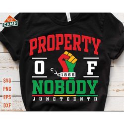 Property of Nobody Juneteenth Svg, Juneteenth Svg, Black History Svg, 1865 Svg, African American Svg, Juneteenth Png, Ju
