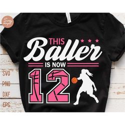 This Baller is Now 12 Svg, Birthday Girls Basketball Svg, 12th Birthday Girl Svg, Basketball Birthday Svg, Basketball Pa