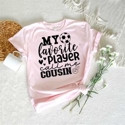 Soccer Cousin Svg, Fun Gift For Cousin Svg, Soccer Shirt Svg, Soccer Family Svg, My Favorite Player Call Me Cousin Svg,