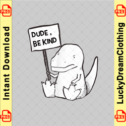 dude be kind cute baby t rex dinosaur funny gift