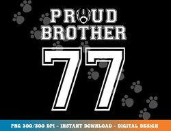Custom Proud Football Brother Number 77 Personalized For Men png, sublimation copy