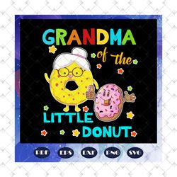 Grandma of the little donut, grandma svg, grandma gift, grandma shirt, donut svg, donut party, donut silhouette, cute do