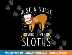 Cute Animal Sloth Lover Women Girls Medical Nurse png,sublimation copy