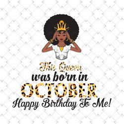 This Queen Was Born In October, Birthday Svg, October Birthday Svg, October Queen Svg, Birthday Black Girl, Black Girl S