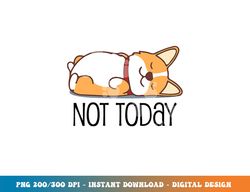Cute Corgi Gift Funny Dog Lover Not Today Lazy Animal Short Sleeve  png, sublimation copy
