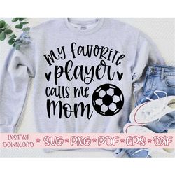 My favorite Player calls me Mom svg,Soccer Mom svg,Soccer Mom svg cricut,Love Soccer svg,Soccer cut file