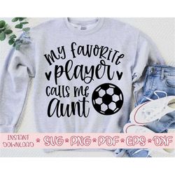 My favorite Player calls me Aunt svg,Soccer Aunt svg,Soccer Aunt svg cricut,Love Soccer svg,Soccer cut file