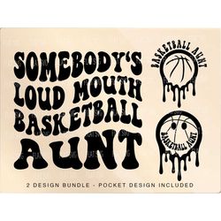 Somebody's Loud Mouth Basketball Aunt Png Svg, Basketball Auntie Svg Png, Basketball mom Funny Melting Basketball Aunt S