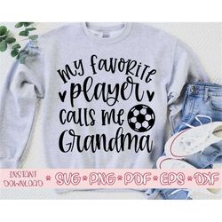 My favorite Player calls me Grandma svg,Soccer Grandma svg,Soccer Grandma svg cricut,Love Soccer svg,Soccer cut file