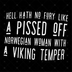 hell Hath No Fury Like A Pissed Off Norwegian Women With A Viking Temper Shirt Svg, Cricut File, Silhouette, Svg, Png, D