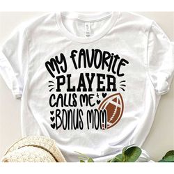 Football Bonus Mom Svg, My Favorite Player Calls Me Bonus Mom Svg, Game Day Mom Gift Svg Football Mom Shirt Svg, Love Fo