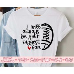 I will always be your biggest fan svg,Football Mom svg,Football mama svg,Football ball svg,Football cut file,Football sv