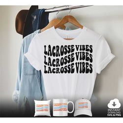 Lacrosse Vibes Svg Png, Lax svg, Lacrosse Fan svg, Lacrosse mom svg, Sports, Wavy Stacked style, For Cricut, Shirt etc.