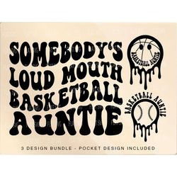 Somebody's Loud Mouth Basketball Auntie Png Svg, Basketball Aunt Svg Png, Basketball Funny Melting Basketball Auntie Sub