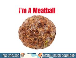 I m A Meatball Lazy Simple Funny Costume Halloween png, sublimation copy
