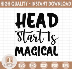 Head Start Is Magical, Magical Svg, First day to school Svg, School Svg, Headstart Svg, Back To School Svg, First Day