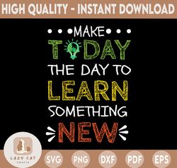 Today Is A Great Day SVG, To Learn Something New, Back To School svg, Teacher Cut Files, Teacher SVG, Digital File