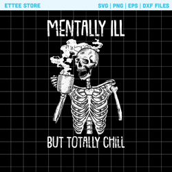Mentally Ill But Totally Chill Png, Coffee Skeletons Halloween Png, Funny Coffee Halloween Png, Skeletons Coffee Funny P