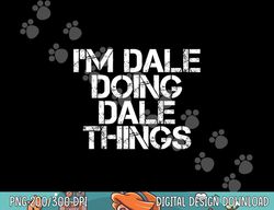 I M DALE DOING DALE THINGS Funny Christmas Gift Idea  png,sublimation copy