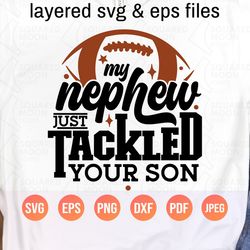 My Nephew just Tackled Your Son Svg| Football Aunt Png| Funny Football Auntie Saying Gift| Football Uncle Svg Shirt|
