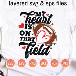 My Heart is on that Field Football Svg| Football Mom Svg| Football Mama Png Gift| Layered Digital Design for Shirt, Tumb