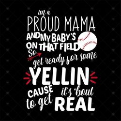 I'm a Proud Mama And My Baby's On That Field So Get Ready For Some Yellin Cause It's Bout To Get Real, Baseball Mom Cric
