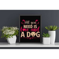 QualityPerfectionUS Digital Download, Graphics - All You Need Is Love And A Dog - SVG File for Cricut, HTV, Instant Down