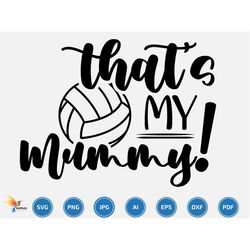 That's My Mummy Svg, Volleyball svg, volleyball team svg, Volleyball name, Volleyball  Season, for Volleyball family gam