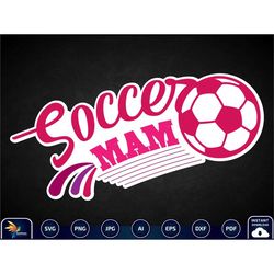 Soccer Mam SVG png | Soccer svg Sticker | football svg | Soccer Ball Svg | Soccer Sports | Cut File Cricut | Silhouette