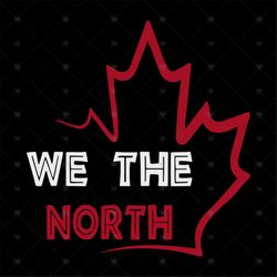 We The  North Basketball TShirt Canada TShirt gift svg