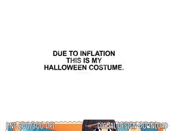 Due to Inflation This is my Halloween Costume Generic Funny png, sublimation copy