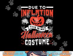 Due To Inflation This Is My Halloween Costume Stagflation png, sublimation copy