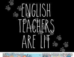 English Teachers Are Lit Funny Literature Professor  png, sublimation  png, sublimation copy