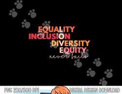Equality Inclusion Diversity Equity Love Never Fails Teacher  png, sublimation copy