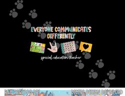 Everyone Communicates Differently Special Education Teacher  png, sublimation copy