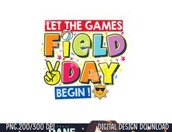 Field Day Let The Games Begin Kids Teachers Field Day 2023  png, sublimation copy