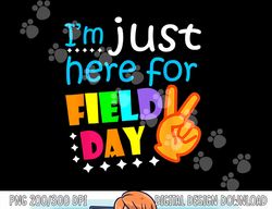 Field Day School Teacher I m Just Here For Field Day 2023  png, sublimation copy