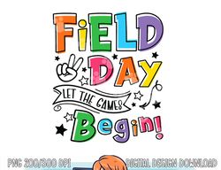 Field Day Shirts Let Games Start Begin Boys Girls Teachers  png, sublimation copy