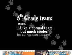 Fifth 5th Grade Team Definition T Shirt Teacher Team Gift  png, sublimation copy