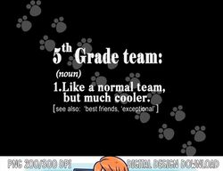 Fifth 5th Grade Team Definition T Shirt Teacher Team Gift  png, sublimation copy
