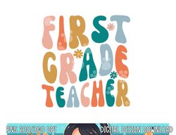 First Grade Teacher Retro Groovy Design 1st Grade Teaching  png, sublimation copy
