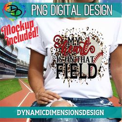 My heart is on that Field png, Basesball PNG, Baseball Sublimation, Baseball Shirt, Cricut File, Team, Instant Download