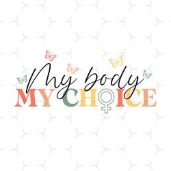 My Body My Choice Svg